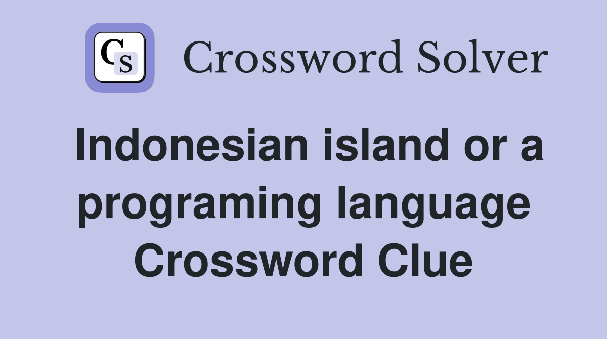 Indonesian island or a programing language Crossword Clue