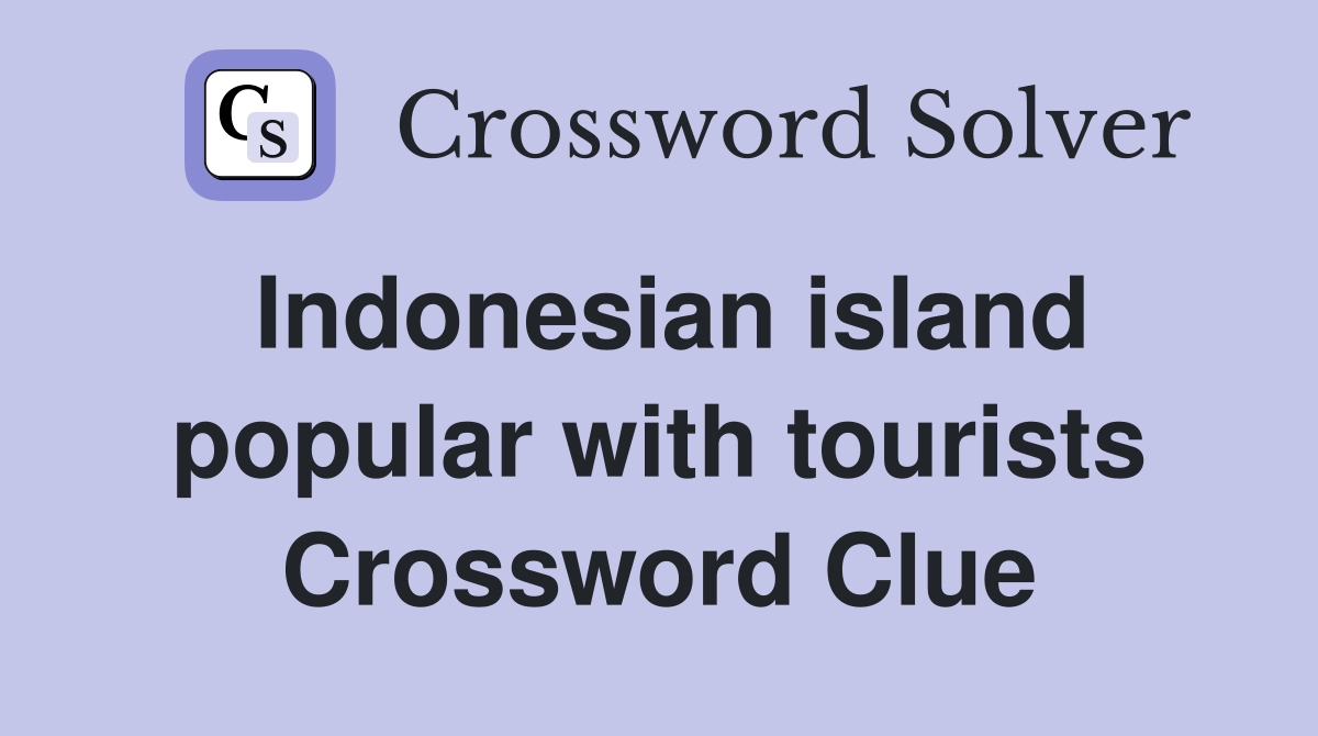 Indonesian island popular with tourists Crossword Clue