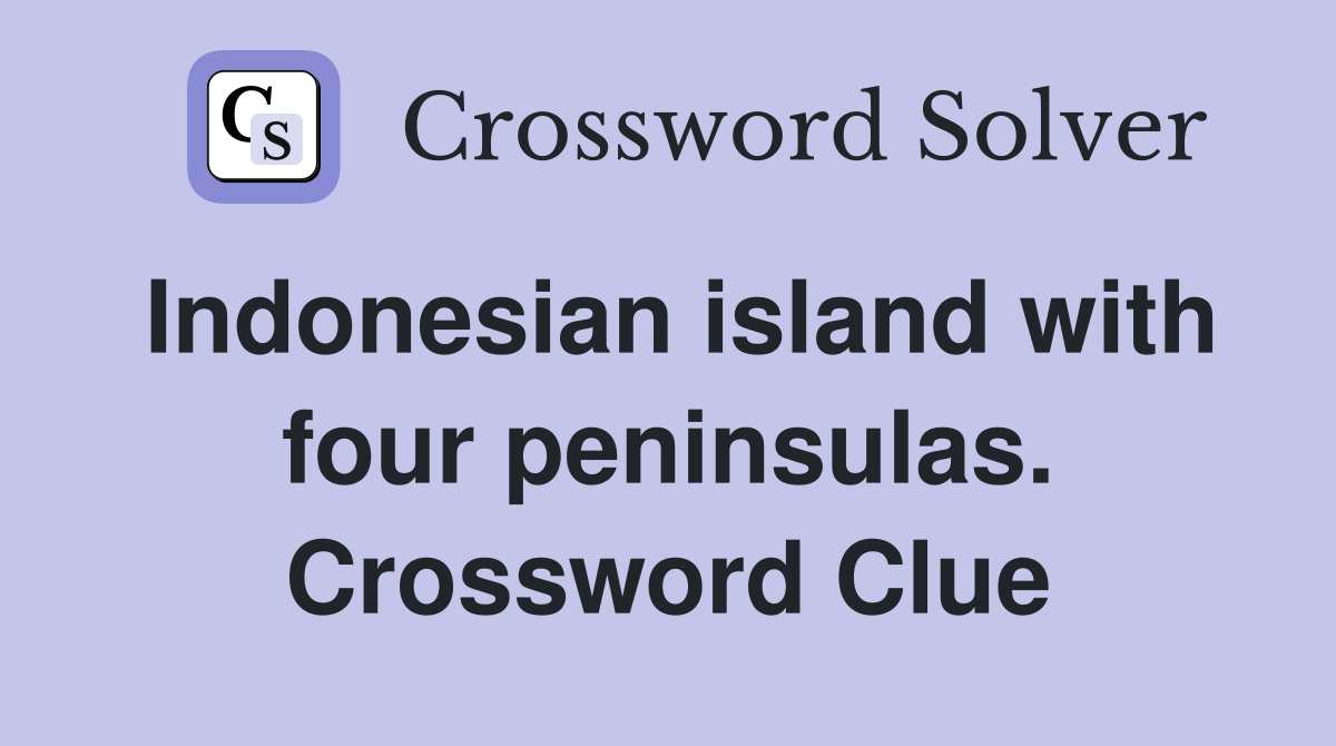 Indonesian island with four peninsulas. Crossword Clue