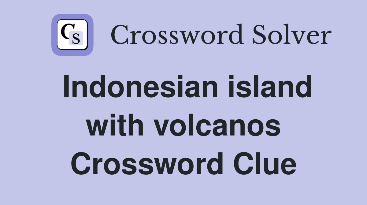 Indonesian island with volcanos Crossword Clue