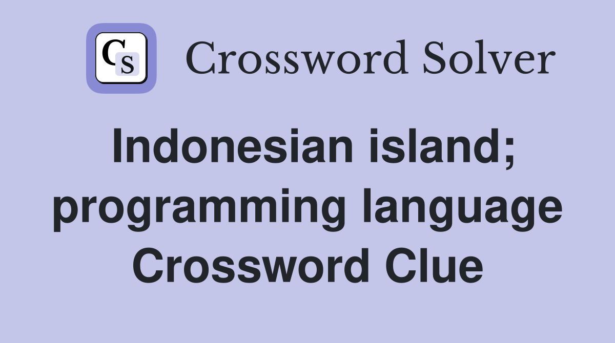 Indonesian island; programming language Crossword Clue
