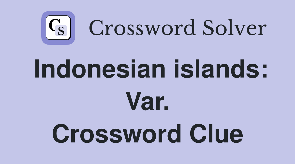 Indonesian islands: Var. Crossword Clue