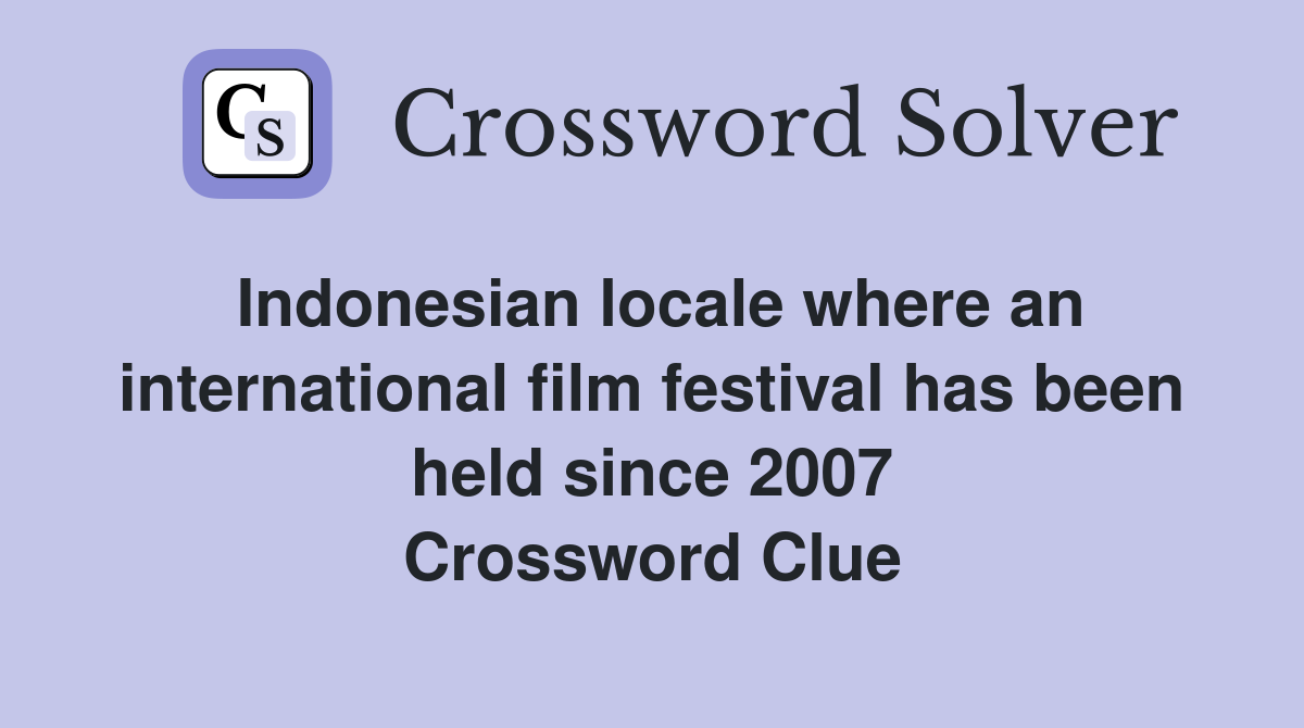 Indonesian locale where an international film festival has been held since 2007 Crossword Clue