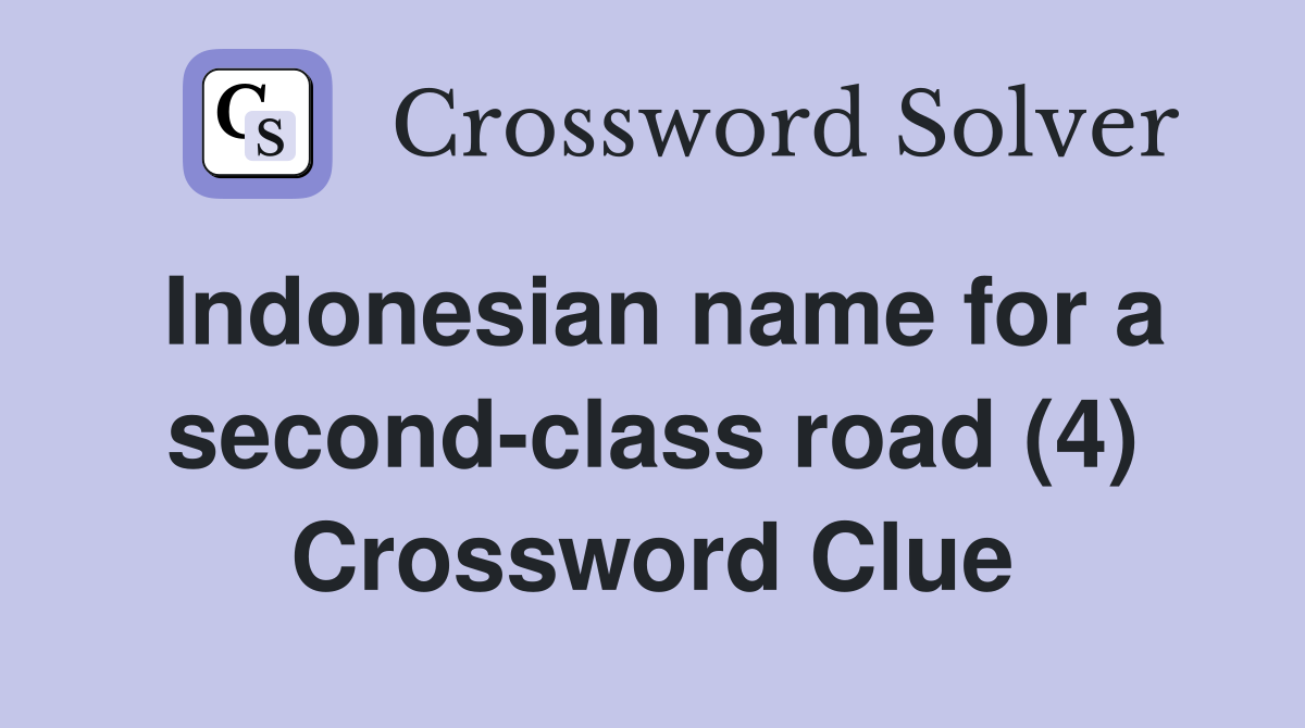 Indonesian name for a second-class road (4) Crossword Clue