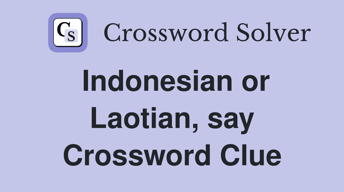 Indonesian or Laotian, say Crossword Clue