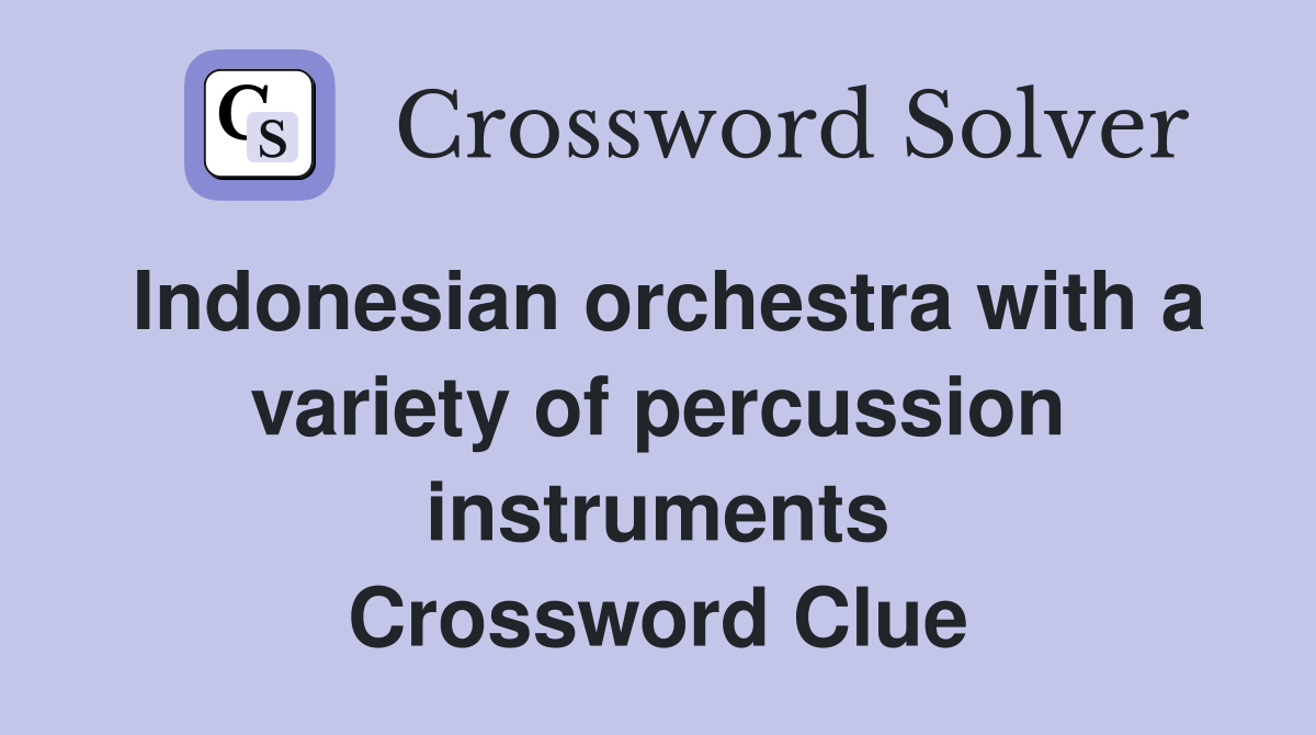 Indonesian orchestra with a variety of percussion instruments Crossword Clue