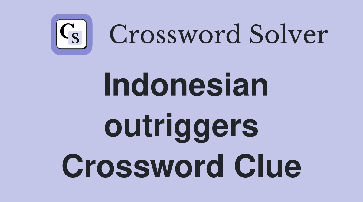 Indonesian outriggers Crossword Clue