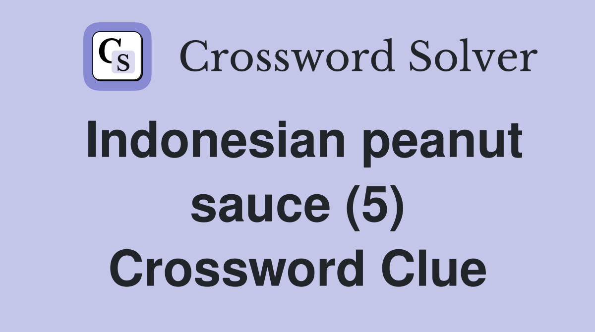 Indonesian peanut sauce (5) Crossword Clue