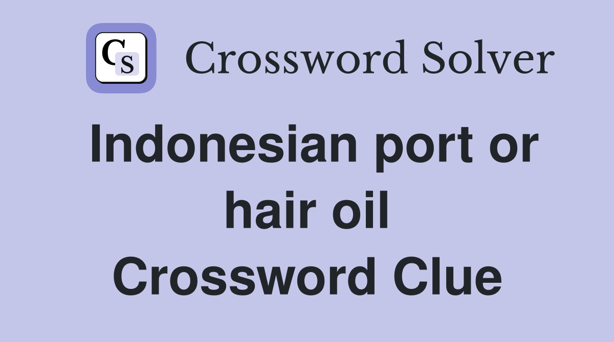 Indonesian port or hair oil Crossword Clue