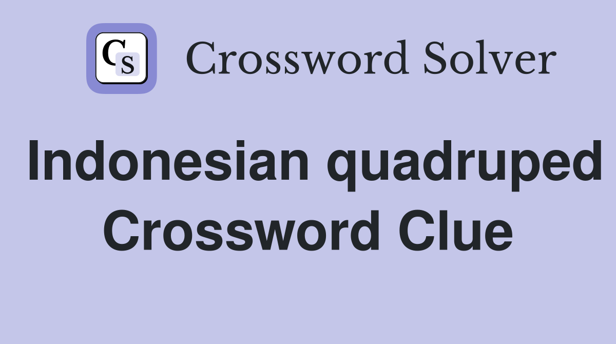 Indonesian quadruped Crossword Clue