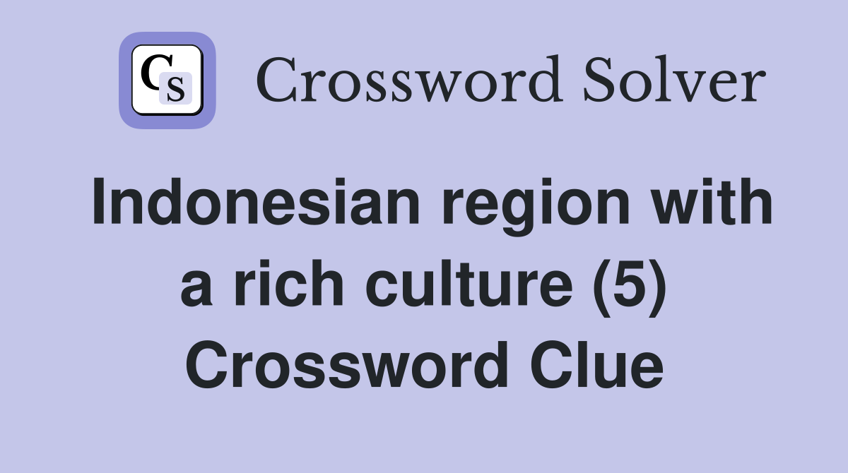 Indonesian region with a rich culture (5) Crossword Clue