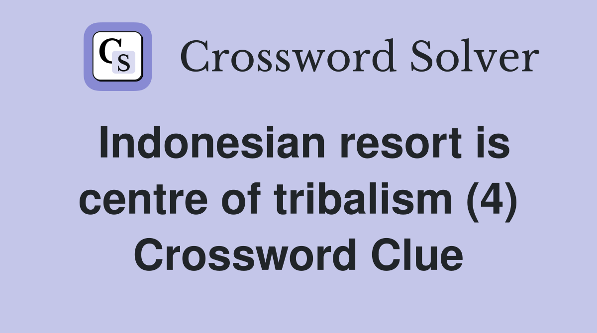 Indonesian resort is centre of tribalism (4) Crossword Clue