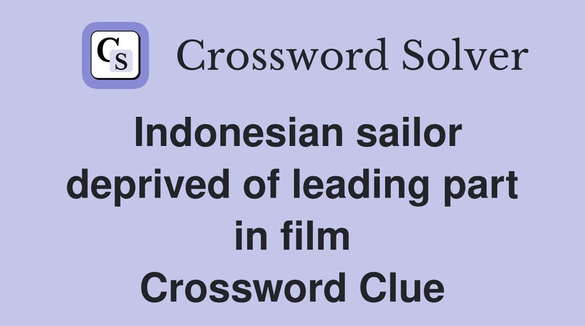 Indonesian sailor deprived of leading part in film Crossword Clue