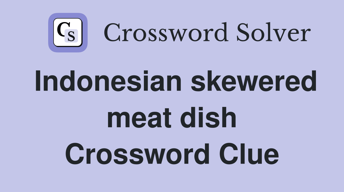 Indonesian skewered meat dish Crossword Clue