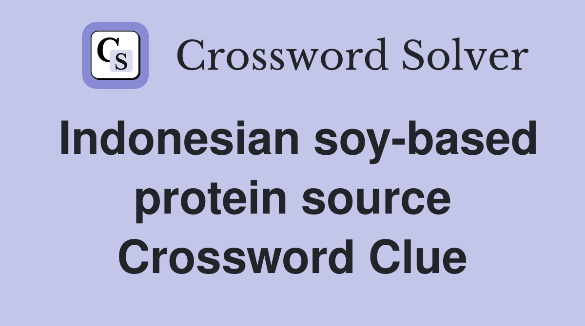 Indonesian soy-based protein source Crossword Clue