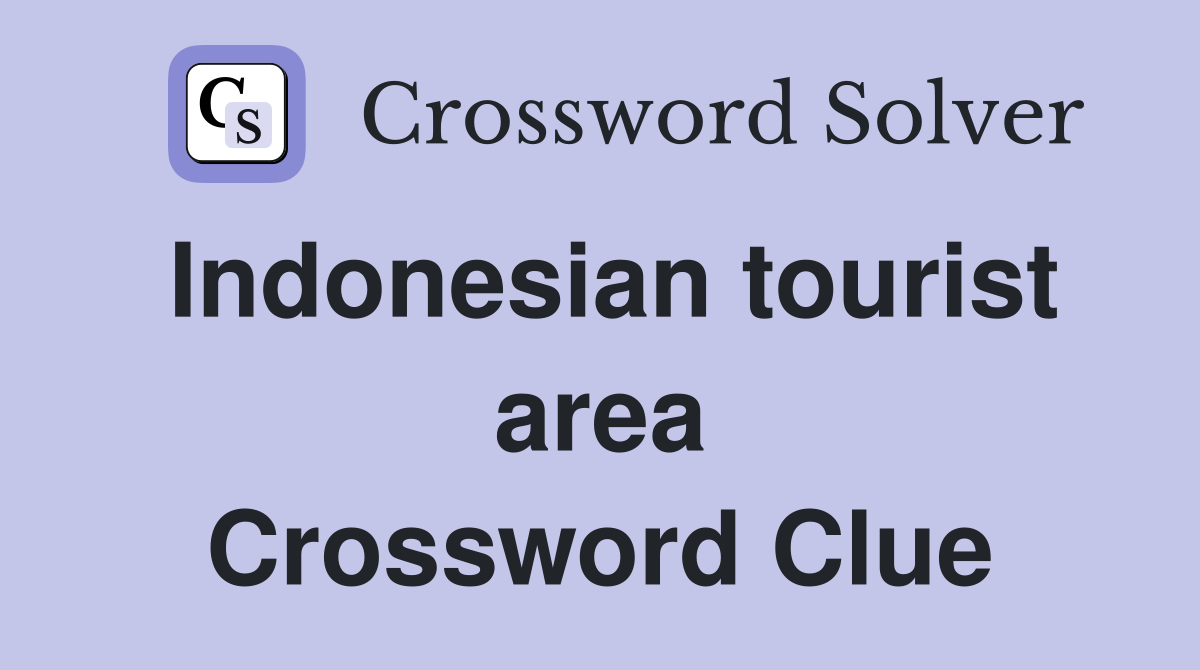 Indonesian tourist area Crossword Clue