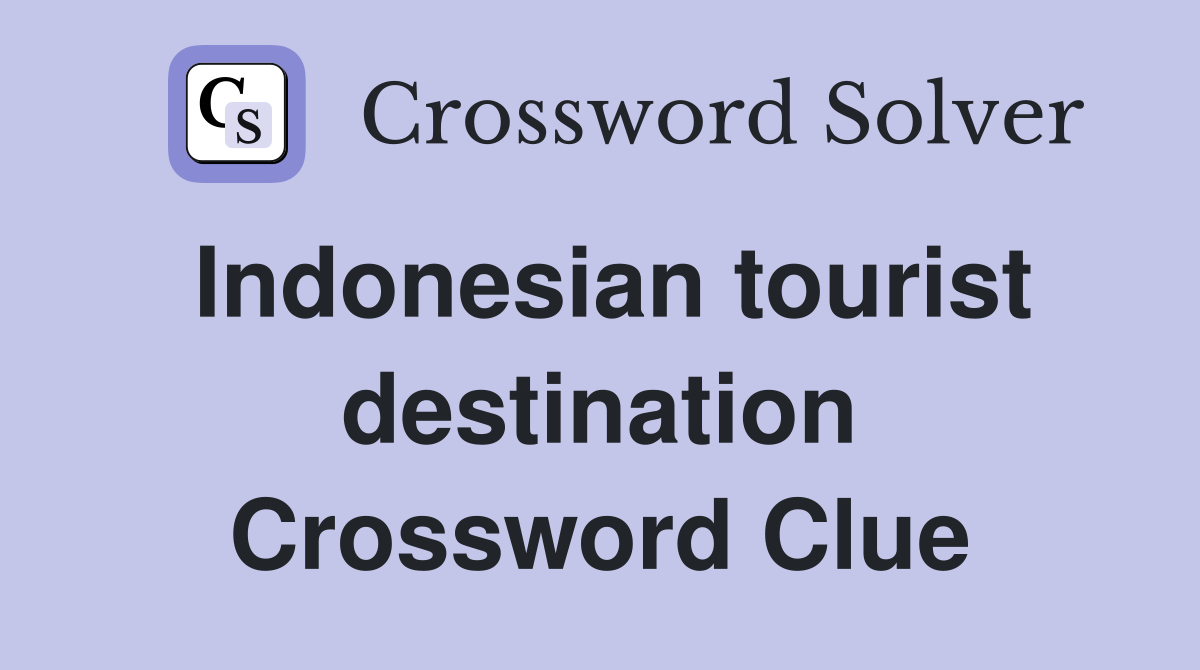 Indonesian tourist destination Crossword Clue