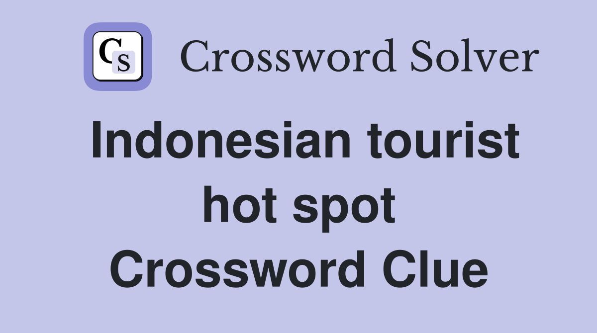 Indonesian tourist hot spot Crossword Clue
