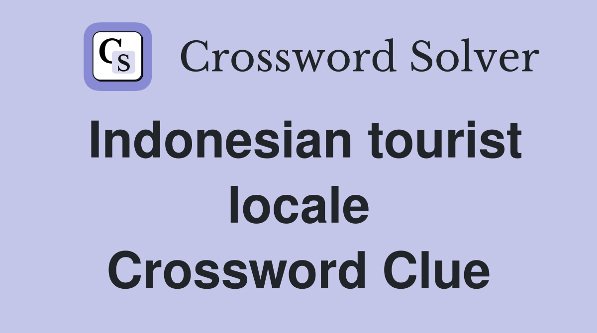Indonesian tourist locale Crossword Clue
