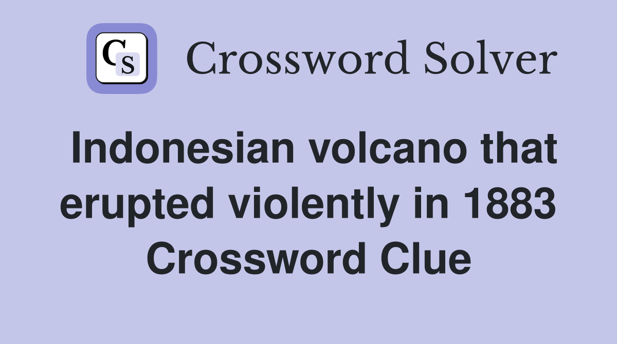 Indonesian volcano that erupted violently in 1883 Crossword Clue