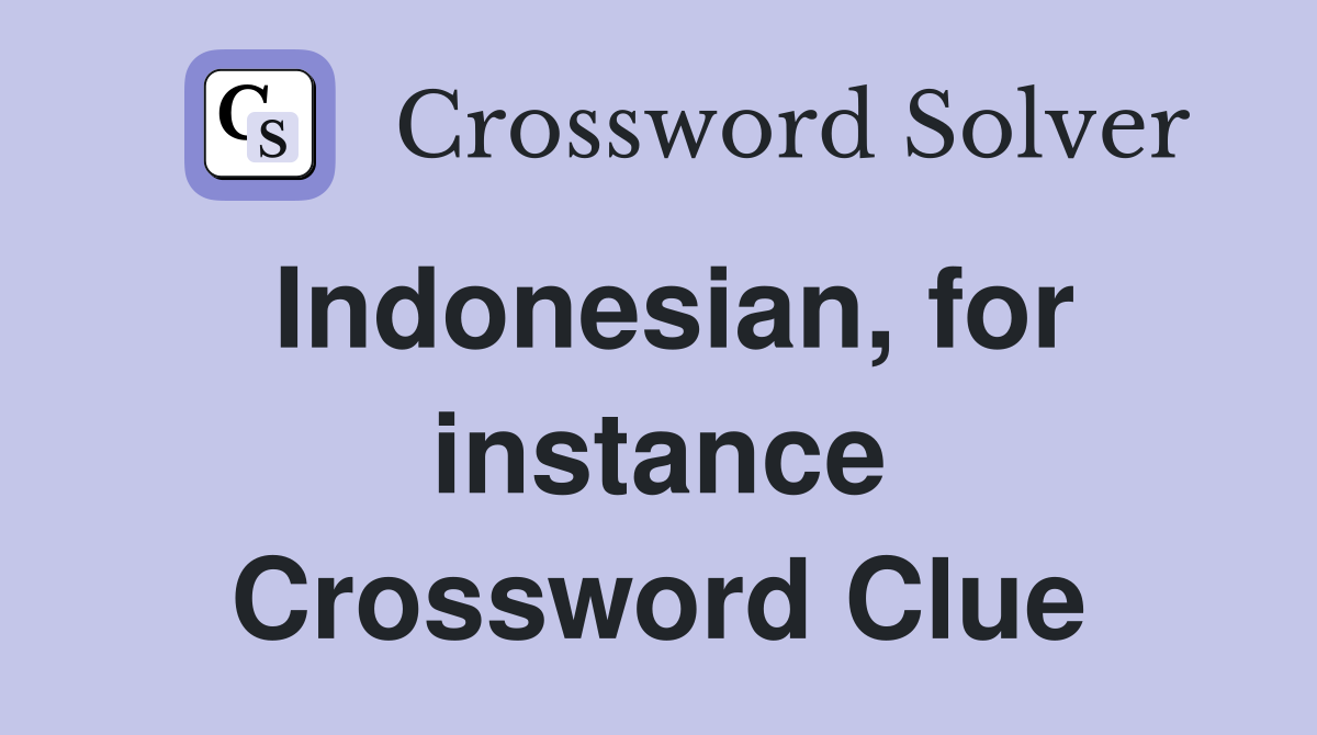 Indonesian, for instance Crossword Clue