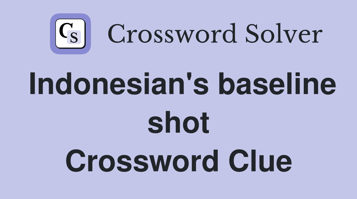 Indonesian's baseline shot Crossword Clue