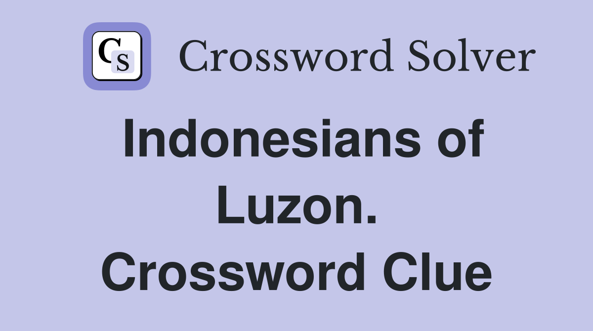 Indonesians of Luzon. Crossword Clue