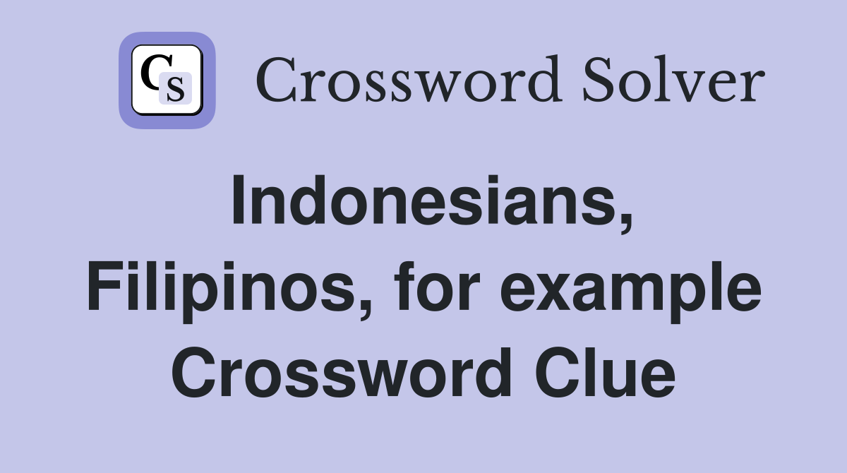 Indonesians, Filipinos, for example Crossword Clue