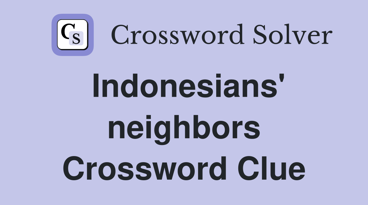 Indonesians' neighbors Crossword Clue