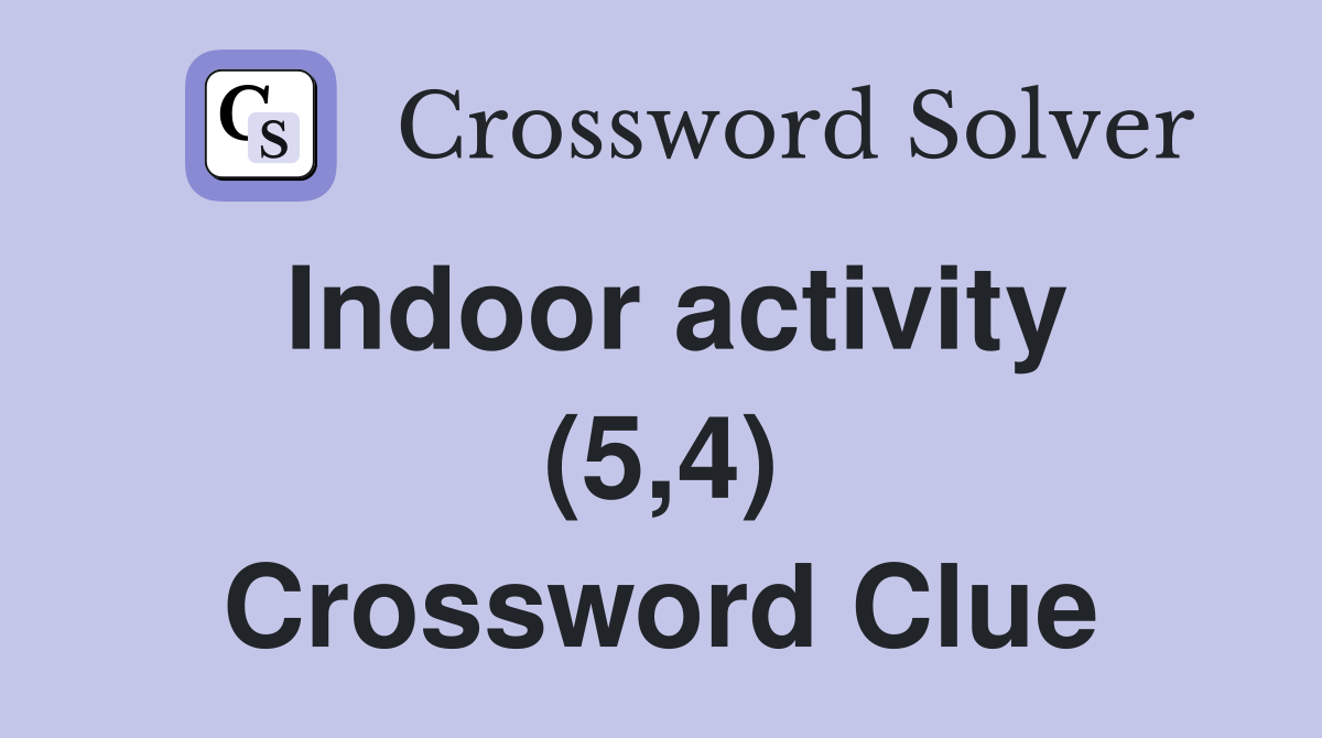 Indoor activity (5,4) Crossword Clue