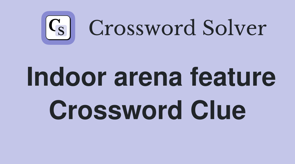 Indoor arena feature Crossword Clue