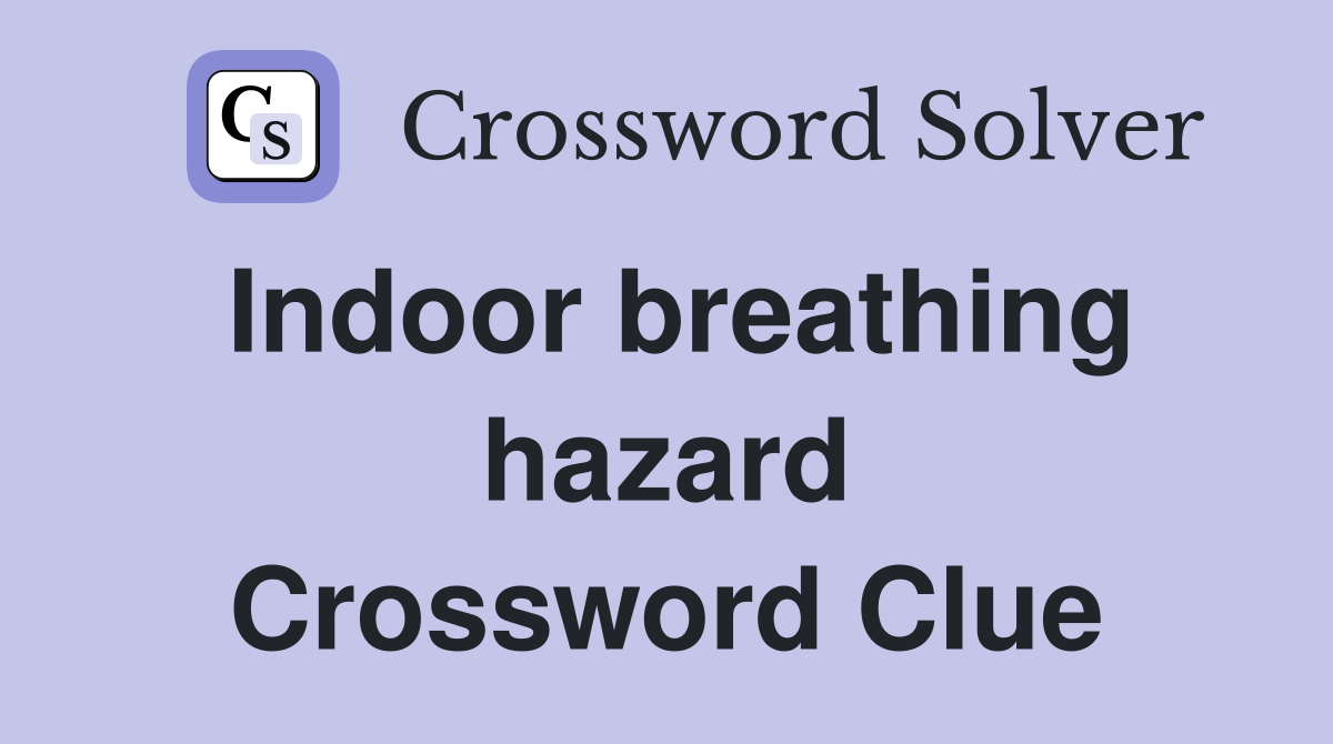 Indoor breathing hazard Crossword Clue