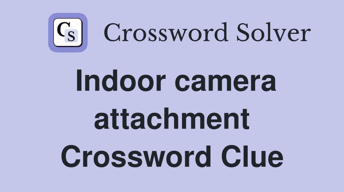 Indoor camera attachment Crossword Clue