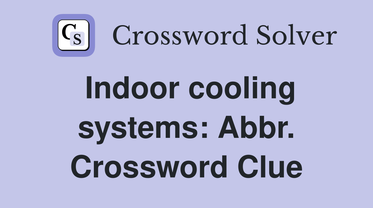 Indoor cooling systems: Abbr. Crossword Clue