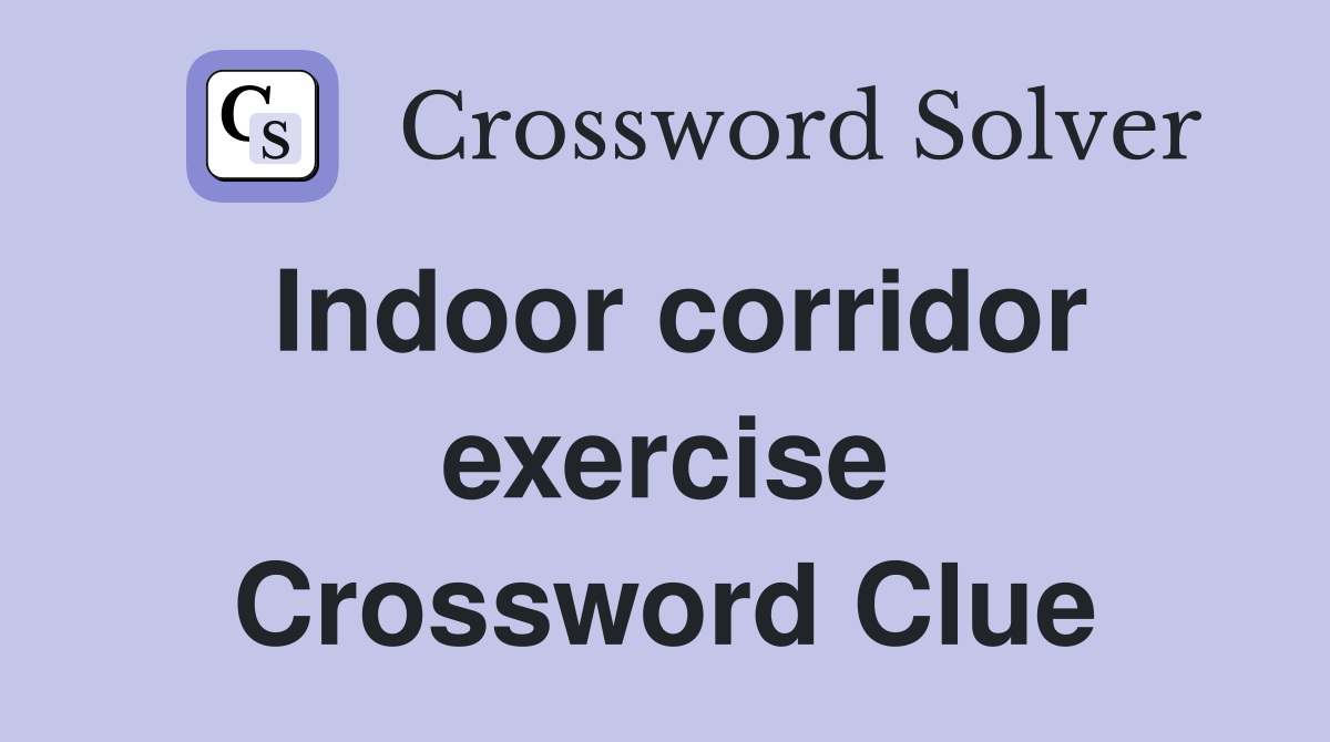 Indoor corridor exercise Crossword Clue