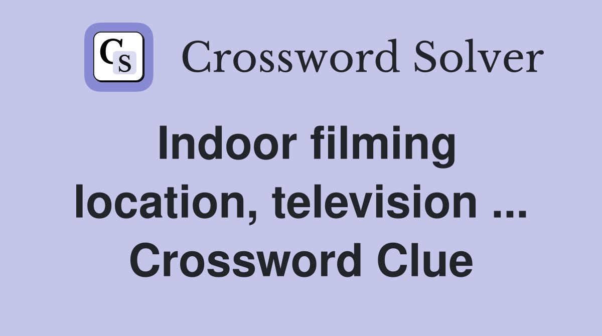 Indoor filming location, television ... Crossword Clue
