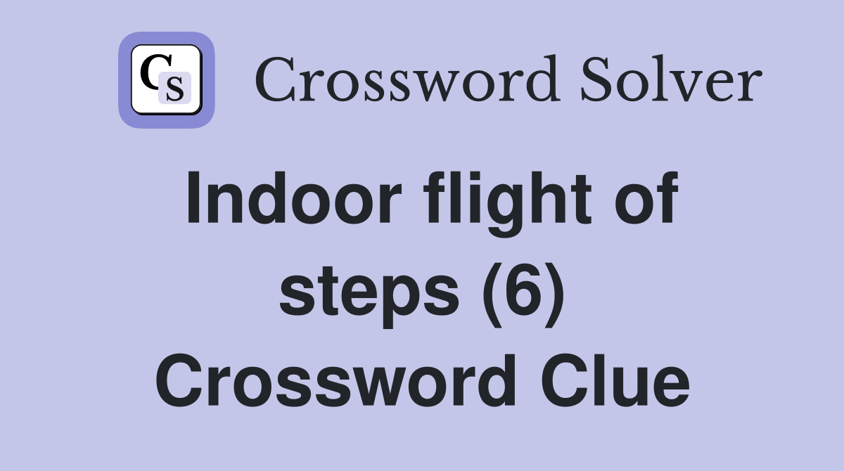 Indoor flight of steps (6) Crossword Clue