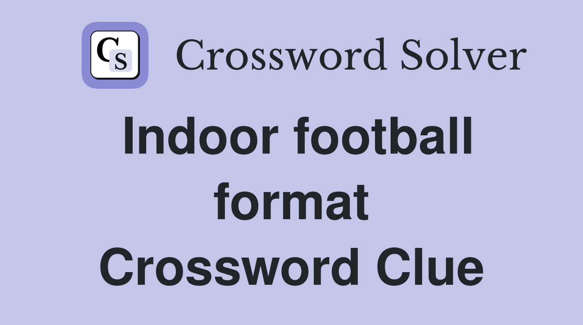 Indoor football format Crossword Clue
