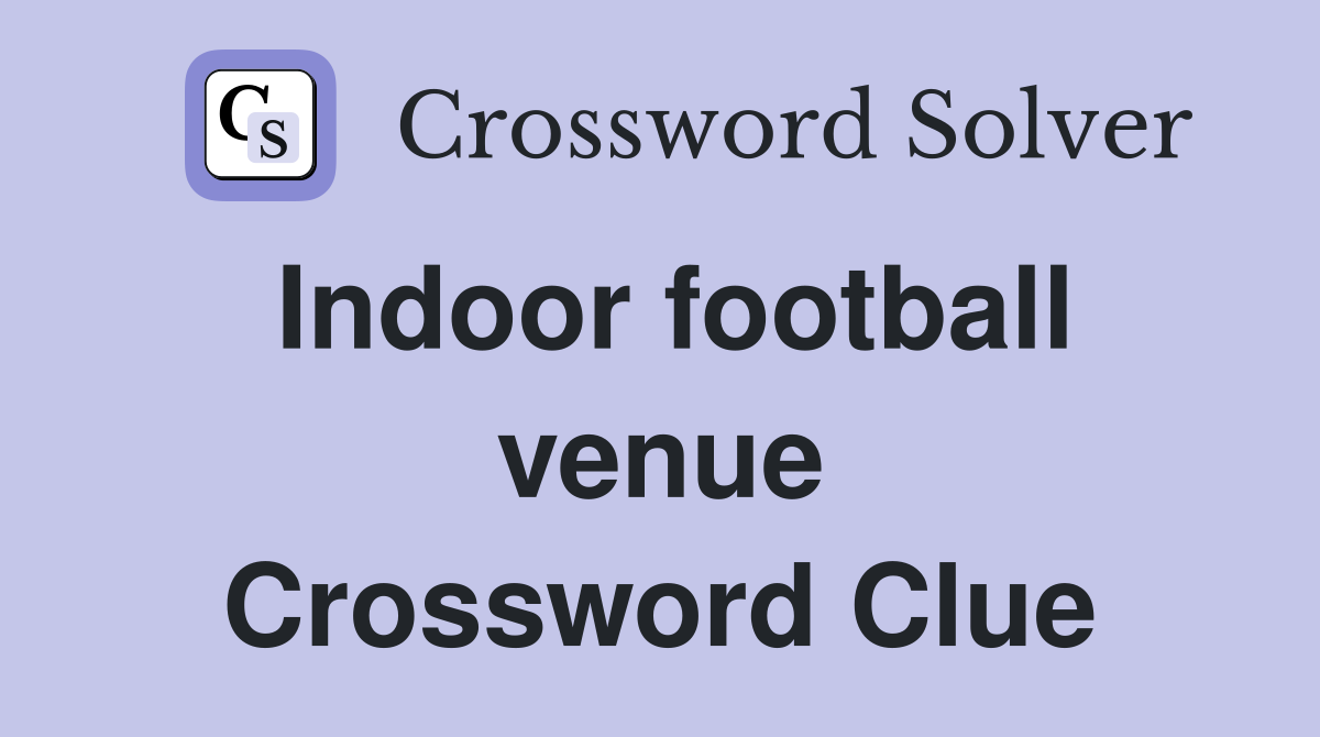 Indoor football venue Crossword Clue