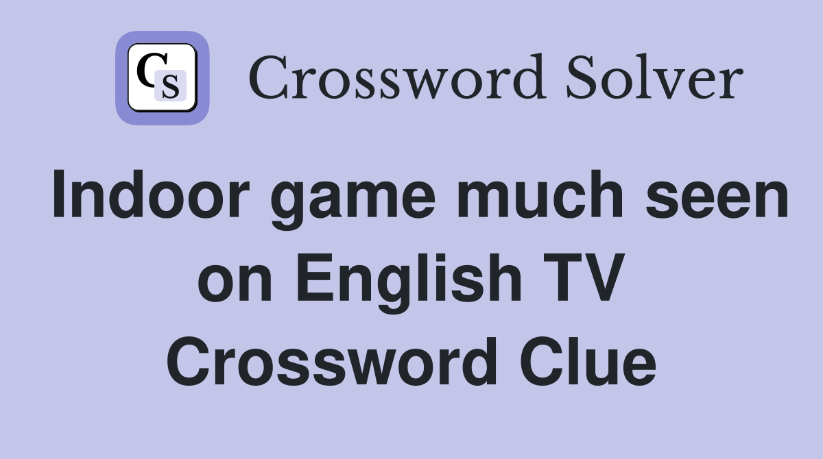 Indoor game much seen on English TV Crossword Clue