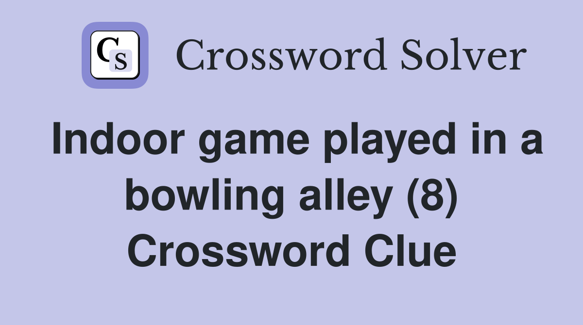 Indoor game played in a bowling alley (8) Crossword Clue