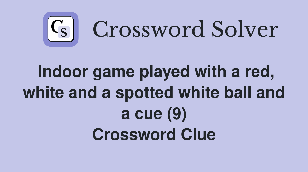 Indoor game played with a red, white and a spotted white ball and a cue (9) Crossword Clue