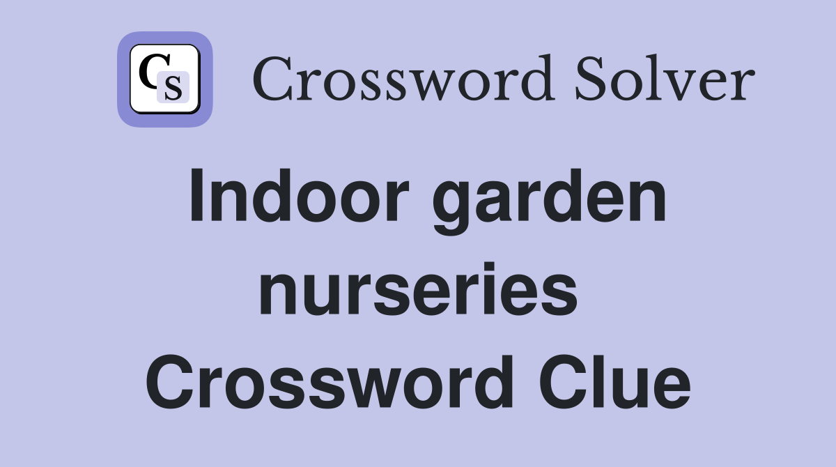 Indoor garden nurseries Crossword Clue