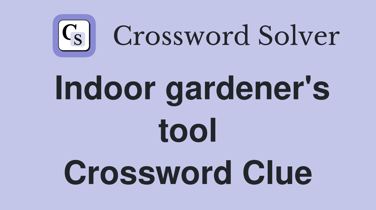 Indoor gardener's tool Crossword Clue