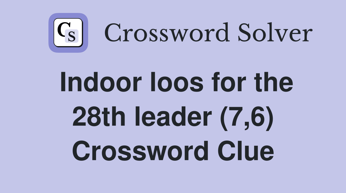 Indoor loos for the 28th leader (7,6) Crossword Clue