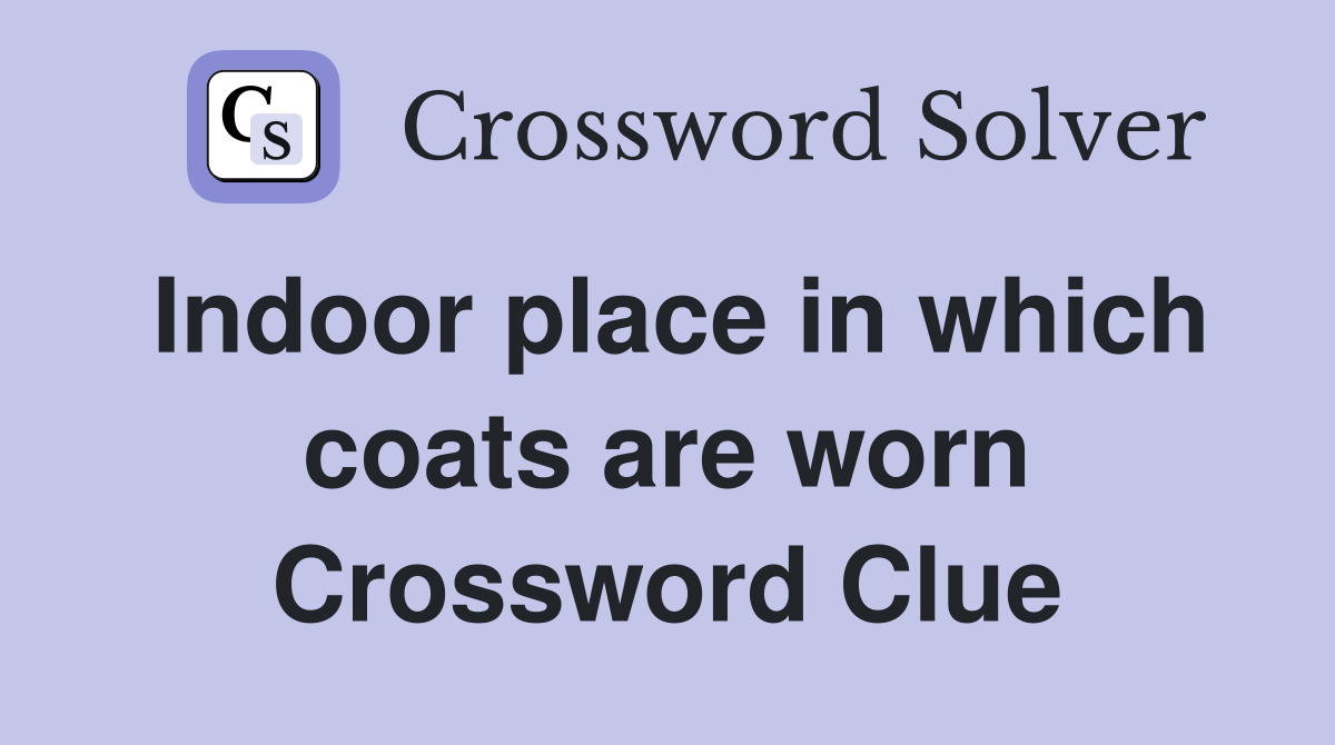 Indoor place in which coats are worn Crossword Clue