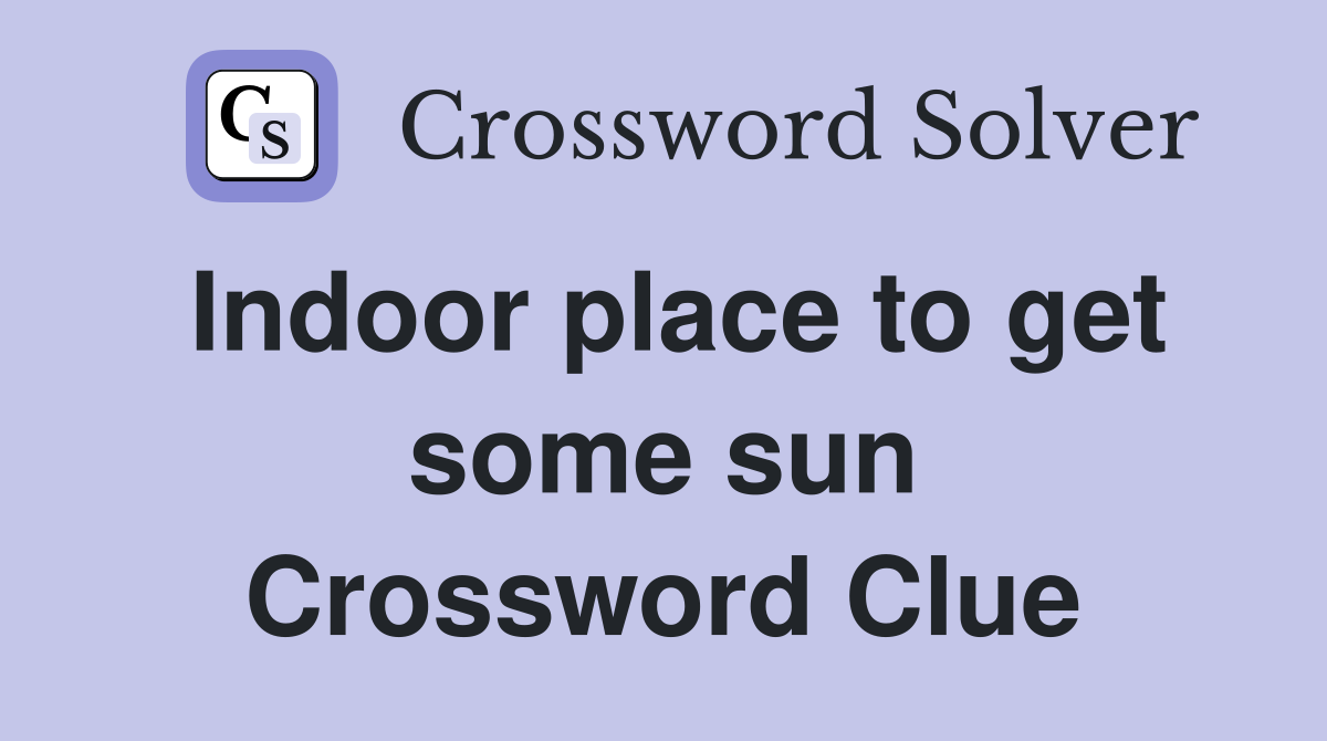 Indoor place to get some sun Crossword Clue