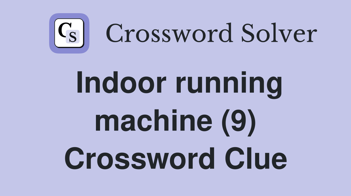 Indoor running machine (9) Crossword Clue