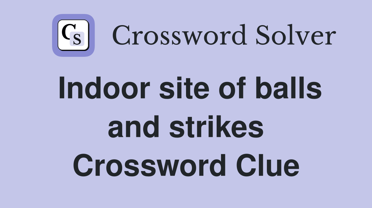 Indoor site of balls and strikes Crossword Clue