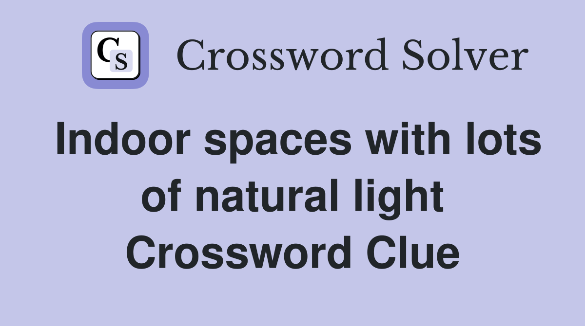 Indoor spaces with lots of natural light Crossword Clue